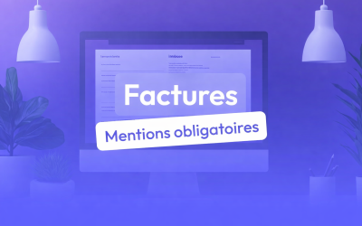 Les mentions obligatoires sur une facture : ce que toute entreprise doit savoir